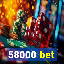 58000 bet